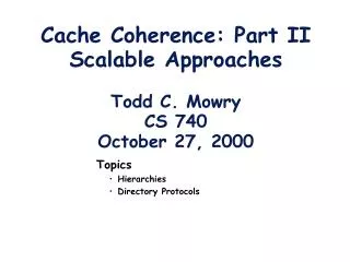 Cache Coherence: Part II Scalable Approaches Todd C. Mowry CS 740 October 27, 2000