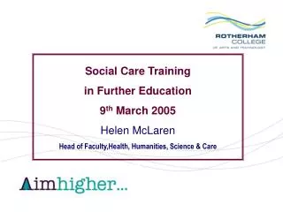 Social Care Training in Further Education 9 th March 2005 Helen McLaren