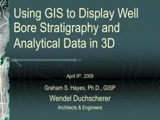 Using GIS to Display Well Bore Stratigraphy and Analytical Data in 3D