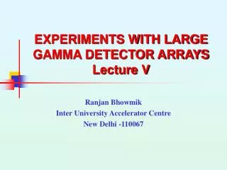 EXPERIMENTS WITH LARGE GAMMA DETECTOR ARRAYS Lecture V