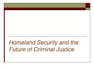 Homeland Security and the Future of Criminal Justice