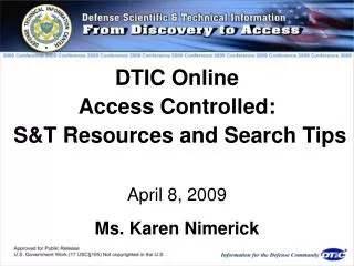 DTIC Online Access Controlled: S&amp;T Resources and Search Tips April 8, 2009 Ms. Karen Nimerick