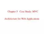 Chapter 5 Case Study: MVC Architecture for Web Applications - slide 1