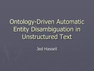 Ontology-Driven Automatic Entity Disambiguation in Unstructured Text