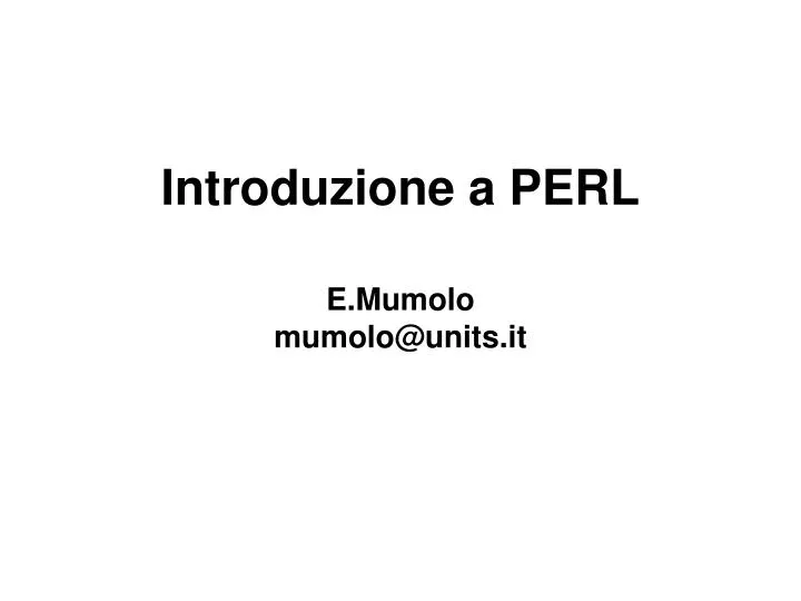 introduzione a perl e mumolo mumolo@units it