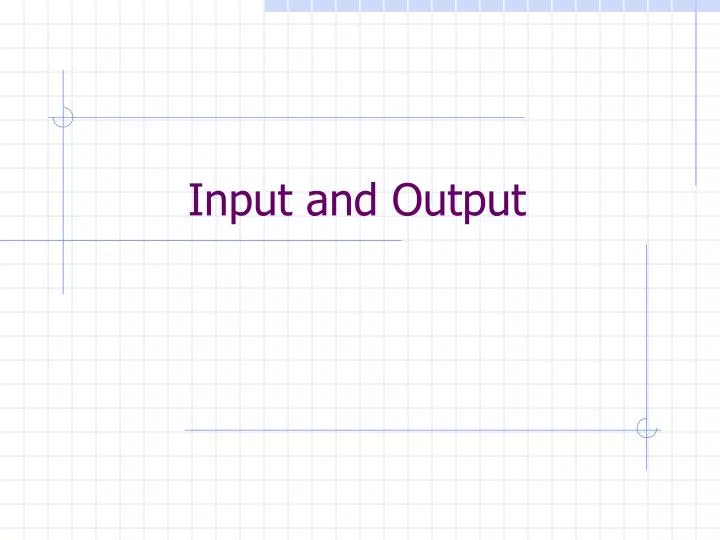 input and output