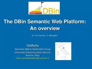 The DBin Semantic Web Platform: An overview G. Tummarello, C. Morbidoni