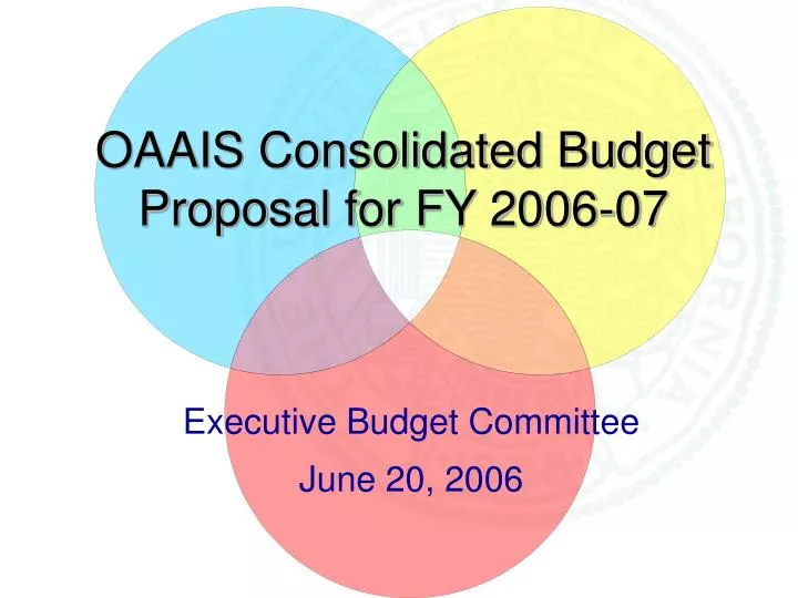 oaais consolidated budget proposal for fy 2006 07
