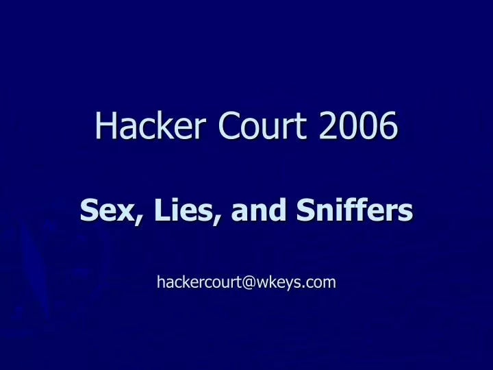 hacker court 2006 sex lies and sniffers hackercourt@wkeys com