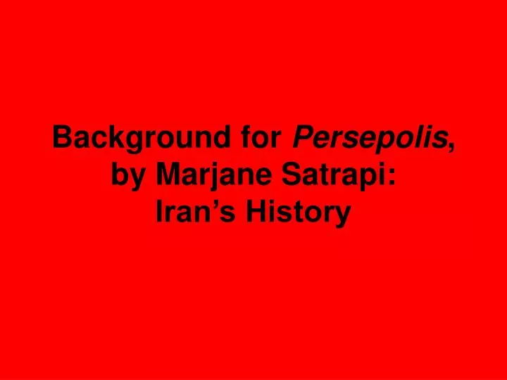 background for persepolis by marjane satrapi iran s history