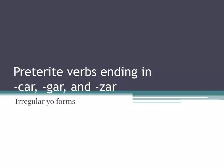 preterite verbs ending in car gar and zar