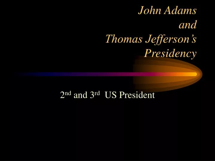 john adams and thomas jefferson s presidency