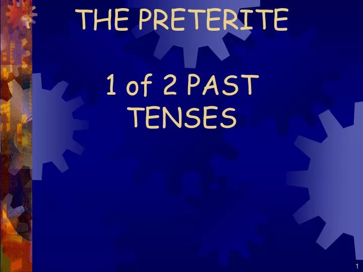 the preterite 1 of 2 past tenses
