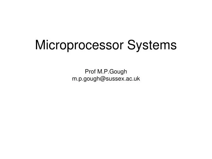 microprocessor systems prof m p gough m p gough@sussex ac uk