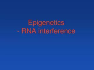 Epigenetics - RNA interference