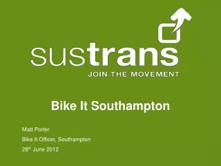 Matt Porter Bike It Officer, Southampton 28 th June 2012