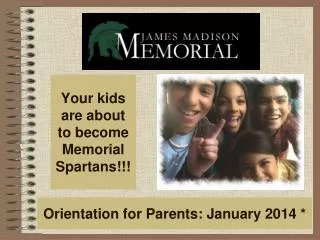 Orientation for Parents: January 2014 *