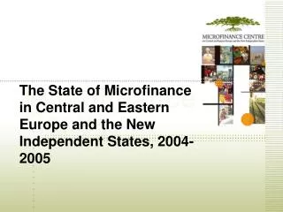 The State of Microfinance in Central and Eastern Europe and the New Independent States, 2004 -2005