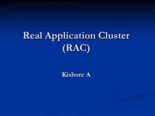 Real Application Cluster (RAC) Kishore A