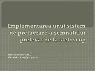 implementarea unui sistem de prelucrare a semnalului prelevat de la stetoscop