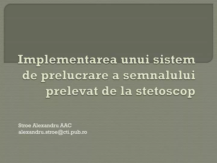 implementarea unui sistem de prelucrare a semnalului prelevat de la stetoscop