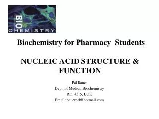 Biochemistry for Pharmacy Students NUCLEIC ACID STRUCTURE &amp; FUNCTION