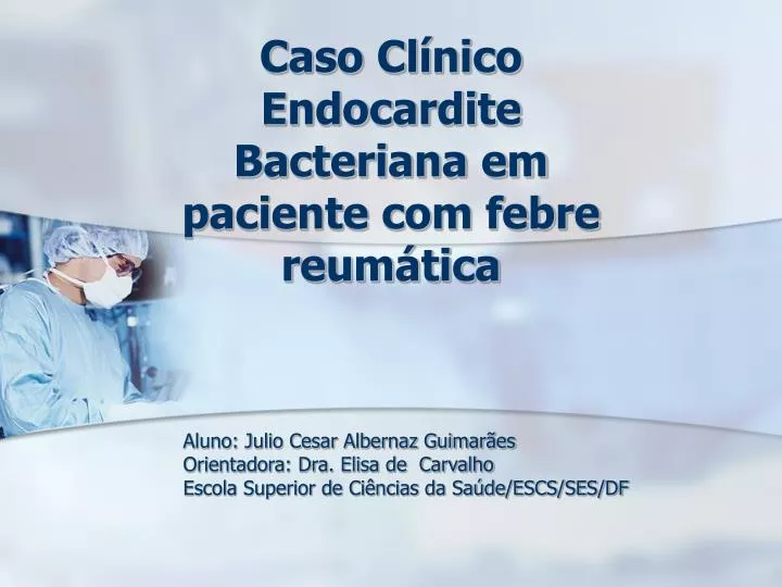 caso cl nico endocardite bacteriana em paciente com febre reum tica