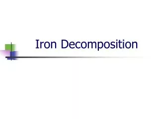 Iron Decomposition