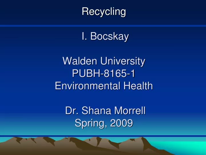 recycling i bocskay walden university pubh 8165 1 environmental health dr shana morrell spring 2009