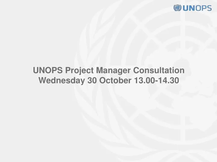 unops project manager consultation wednesday 30 october 13 00 14 30