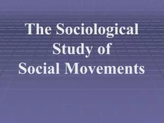 The Sociological Study of Social Movements