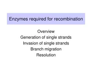 Enzymes required for recombination