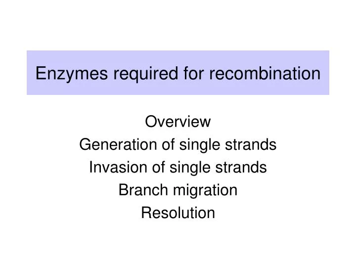 enzymes required for recombination