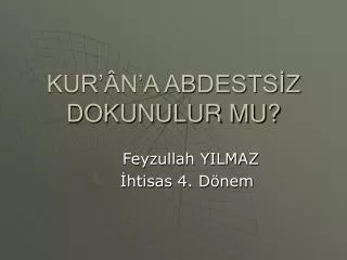 KUR’ÂN’A ABDESTSİZ DOKUNULUR MU?