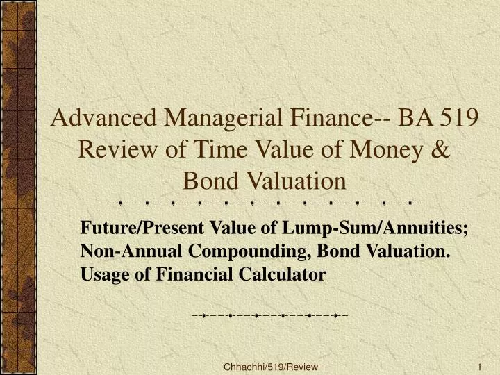 advanced managerial finance ba 519 review of time value of money bond valuation