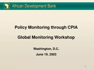 Policy Monitoring through CPIA Global Monitoring Workshop Washington, D.C. June 19, 2003