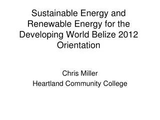 Sustainable Energy and Renewable Energy for the Developing World Belize 2012 Orientation