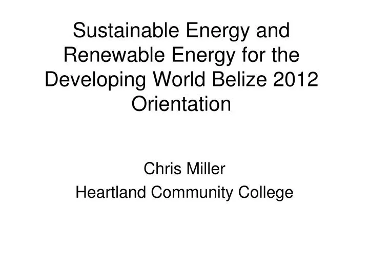 sustainable energy and renewable energy for the developing world belize 2012 orientation