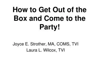 How to Get Out of the Box and Come to the Party!