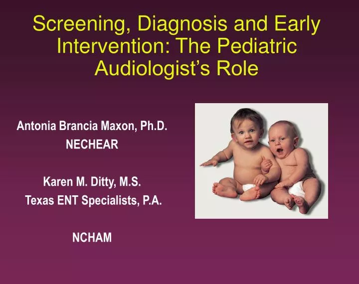 screening diagnosis and early intervention the pediatric audiologist s role