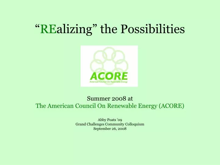 re alizing the possibilities summer 2008 at the american council on renewable energy acore