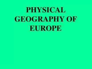 PHYSICAL GEOGRAPHY OF EUROPE