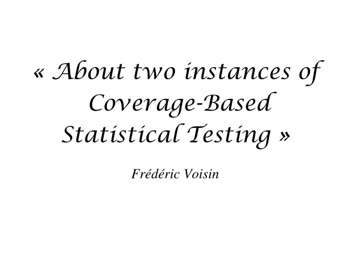 about two instances of coverage based statistical testing fr d ric voisin