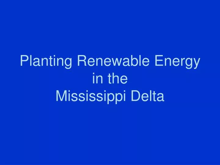 planting renewable energy in the mississippi delta