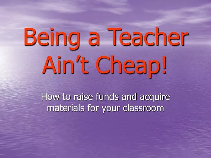 being a teacher ain t cheap