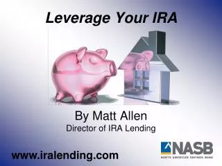 Leverage Your IRA By Matt Allen Director of IRA Lending