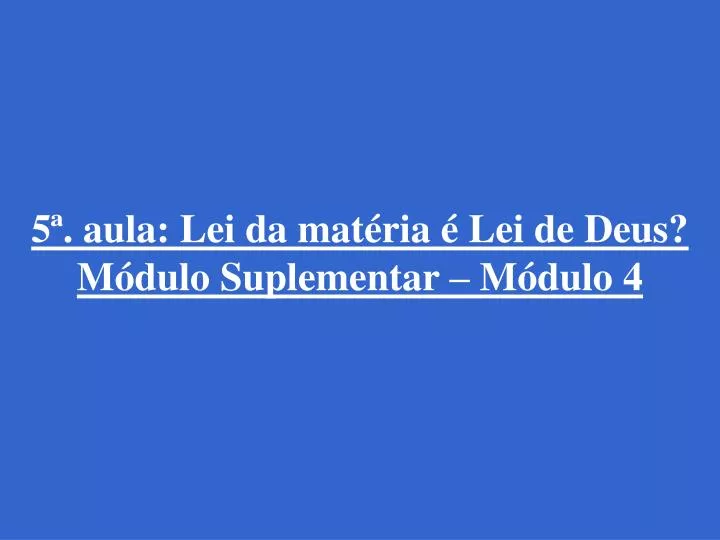 5 aula lei da mat ria lei de deus m dulo suplementar m dulo 4