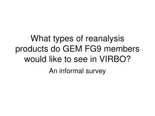 What types of reanalysis products do GEM FG9 members would like to see in VIRBO?