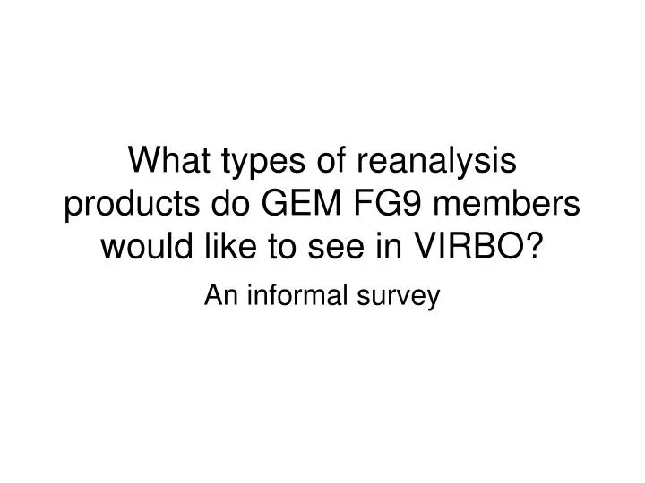 what types of reanalysis products do gem fg9 members would like to see in virbo