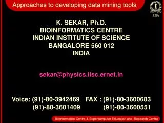 K. SEKAR, Ph.D. BIOINFORMATICS CENTRE INDIAN INSTITUTE OF SCIENCE BANGALORE 560 012 INDIA